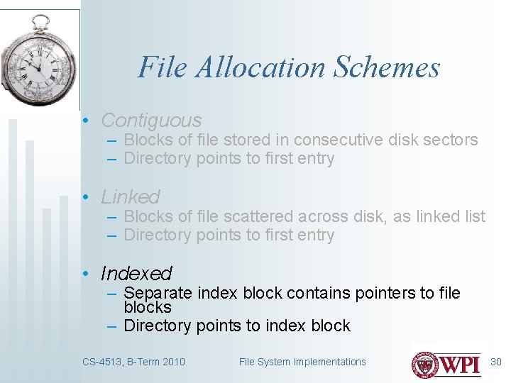 File Allocation Schemes • Contiguous – Blocks of file stored in consecutive disk sectors