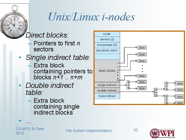 Unix/Linux i-nodes • Direct blocks: – Pointers to first n sectors • Single indirect