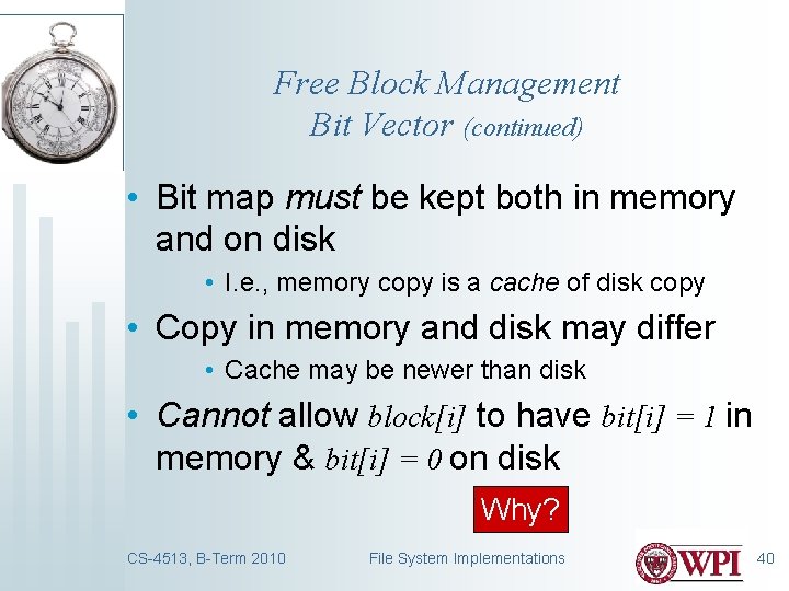 Free Block Management Bit Vector (continued) • Bit map must be kept both in