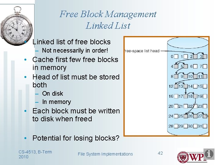 Free Block Management Linked List • Linked list of free blocks – Not necessarily