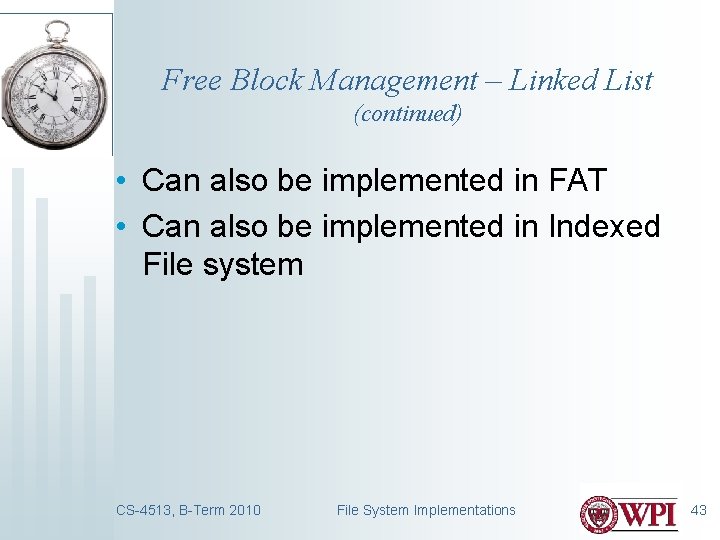 Free Block Management – Linked List (continued) • Can also be implemented in FAT