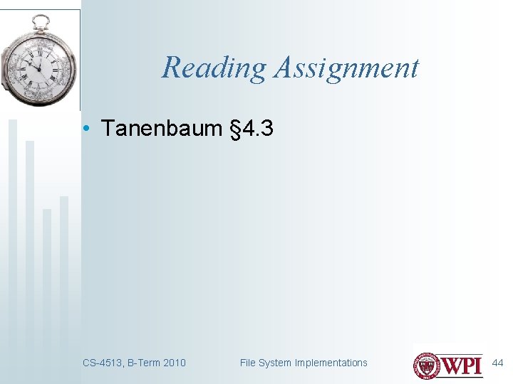 Reading Assignment • Tanenbaum § 4. 3 CS-4513, B-Term 2010 File System Implementations 44