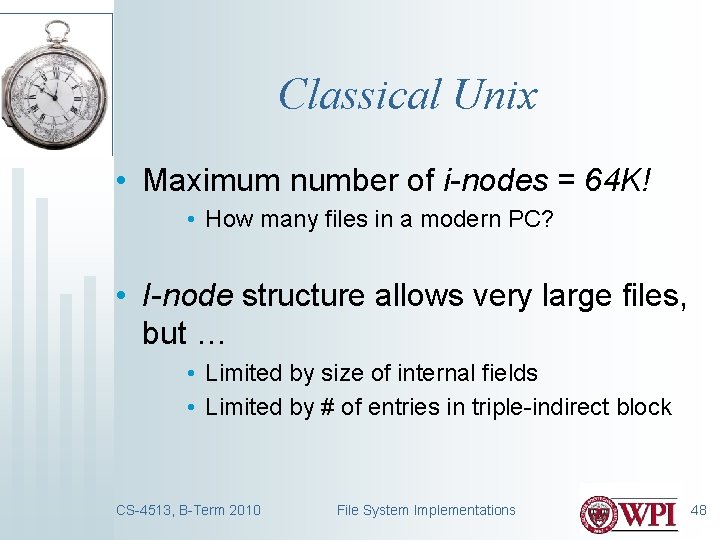 Classical Unix • Maximum number of i-nodes = 64 K! • How many files