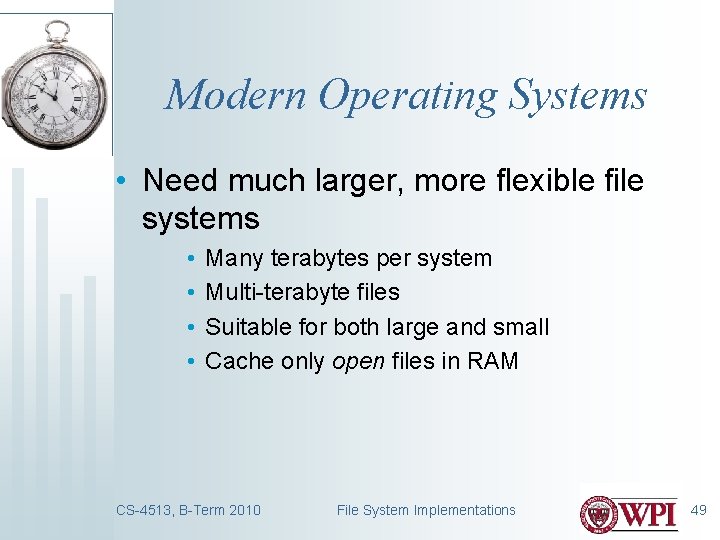 Modern Operating Systems • Need much larger, more flexible file systems • • Many