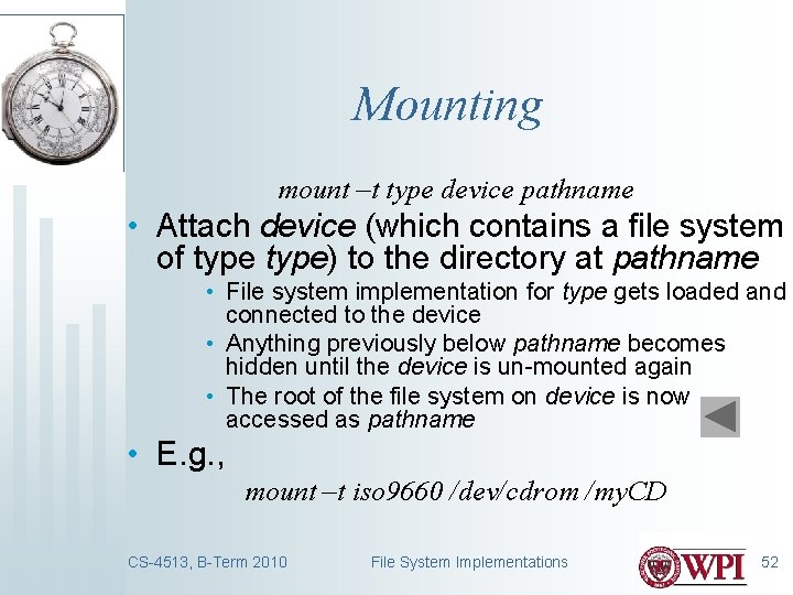 Mounting mount –t type device pathname • Attach device (which contains a file system