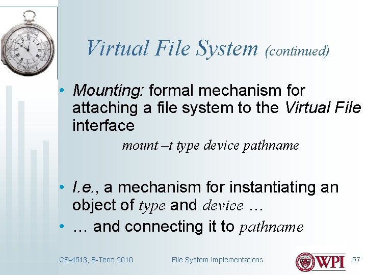 Virtual File System (continued) • Mounting: formal mechanism for attaching a file system to