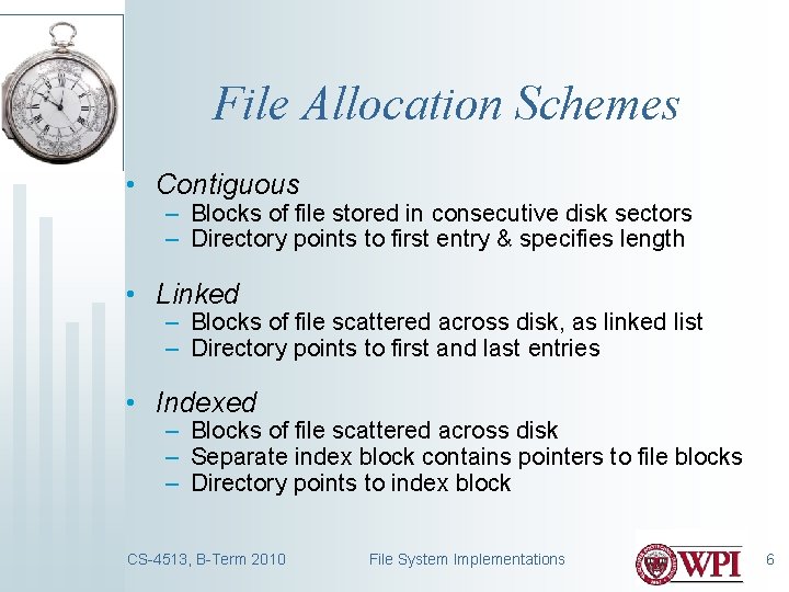 File Allocation Schemes • Contiguous – Blocks of file stored in consecutive disk sectors