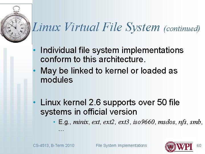 Linux Virtual File System (continued) • Individual file system implementations conform to this architecture.