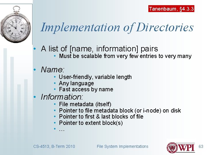 Tanenbaum, § 4. 3. 3 Implementation of Directories • A list of [name, information]