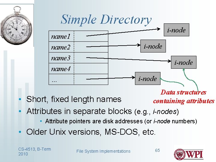 Simple Directory i-node name 1 i-node name 2 name 3 name 4 … i-node