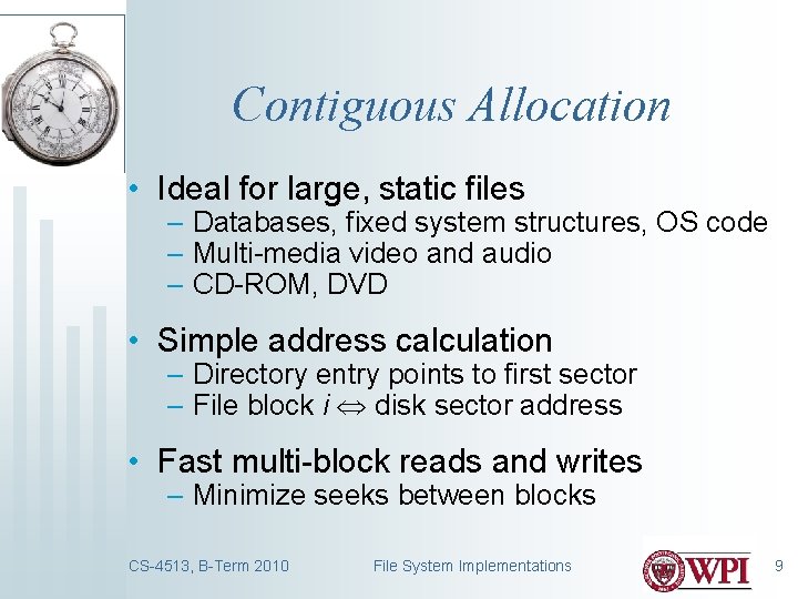 Contiguous Allocation • Ideal for large, static files – Databases, fixed system structures, OS