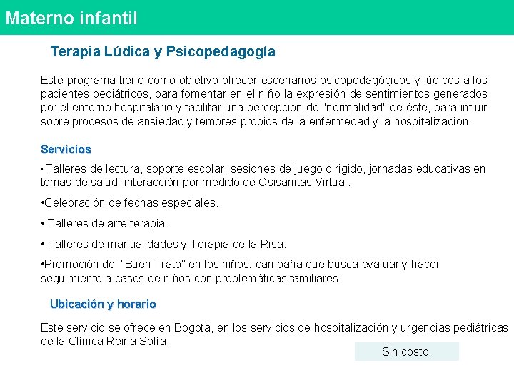 Materno infantil Terapia Lúdica y Psicopedagogía Este programa tiene como objetivo ofrecer escenarios psicopedagógicos