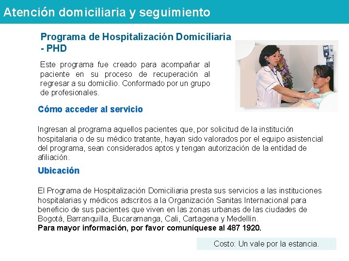 Atención domiciliaria y seguimiento Programa de Hospitalización Domiciliaria - PHD Este programa fue creado