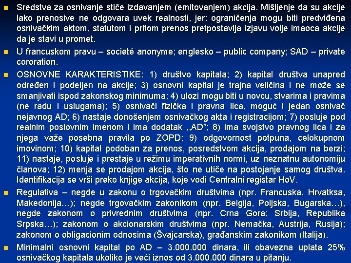 n n n Sredstva za osnivanje stiče izdavanjem (emitovanjem) akcija. Mišljenje da su akcije