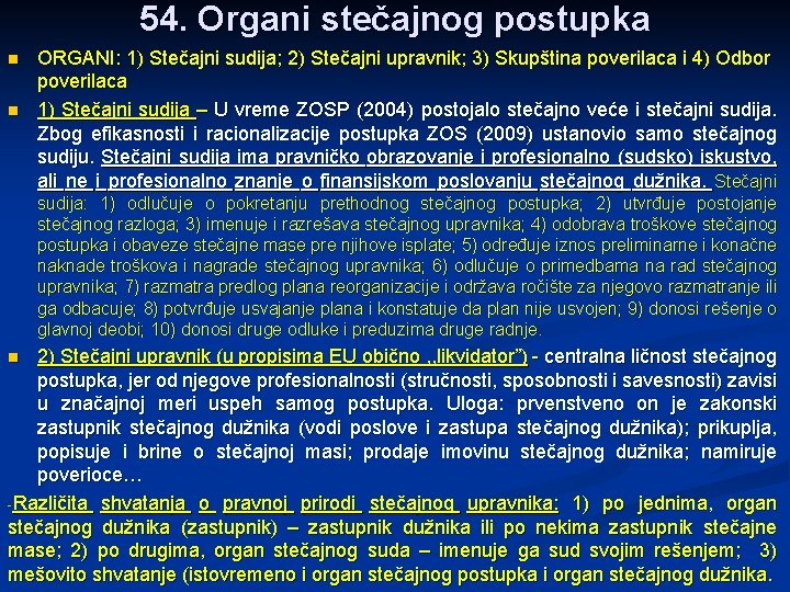 54. Organi stečajnog postupka n n ORGANI: 1) Stečajni sudija; 2) Stečajni upravnik; 3)