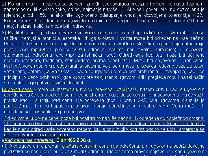 2) Količina robe – može da se ugovori između saugovarača precizno (brojem komada, težinom,