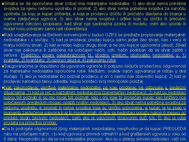 n. Smatra se da isporučena stvar (roba) ima materijalne nedostatke: 1) ako stvar nema