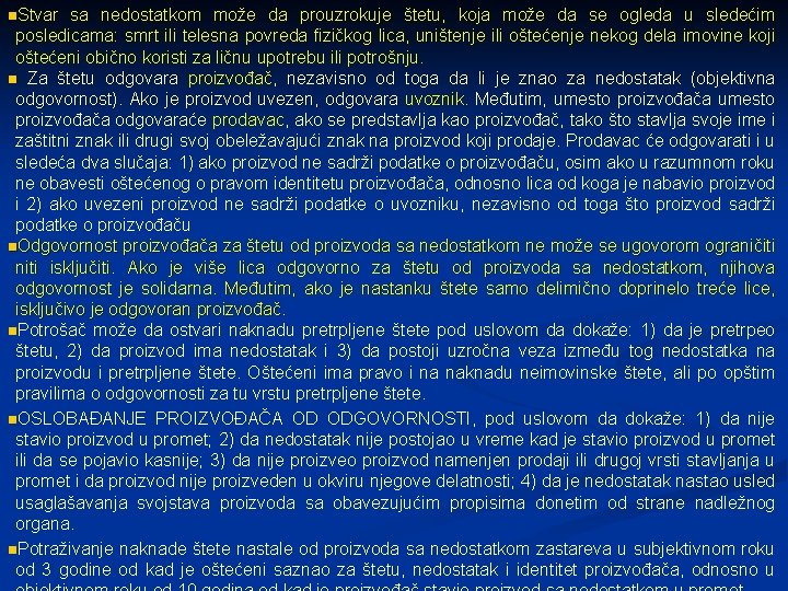 n. Stvar sa nedostatkom može da prouzrokuje štetu, koja može da se ogleda u