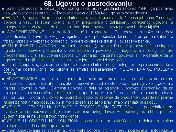 68. Ugovor o posredovanju Koreni posredovanja potiču još od starog veka. Srpski građanski zakonik