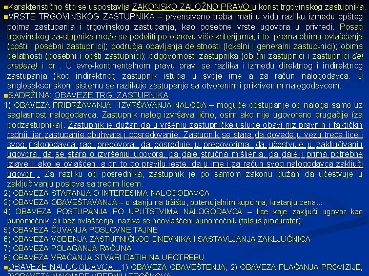 n. Karakteristično što se uspostavlja ZAKONSKO ZALOŽNO PRAVO u korist trgovinskog zastupnika. n. VRSTE