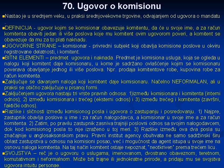 70. Ugovor o komisionu n. Nastao je u srednjem veku, u praksi srednjovekovne trgovine,