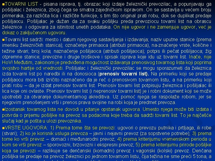 n. TOVARNI LIST - pisana isprava, tj. obrazac koji izdaje železnički prevozilac, a popunjavaju