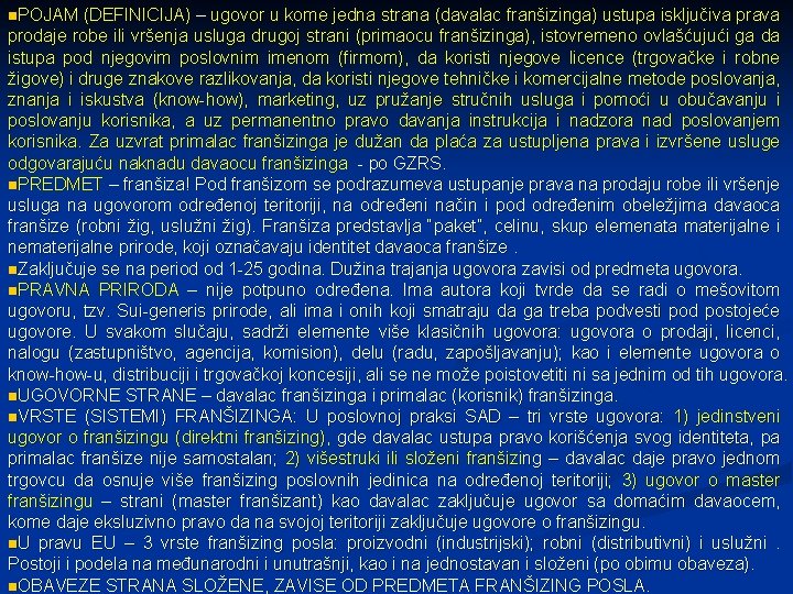 n. POJAM (DEFINICIJA) – ugovor u kome jedna strana (davalac franšizinga) ustupa isključiva prava