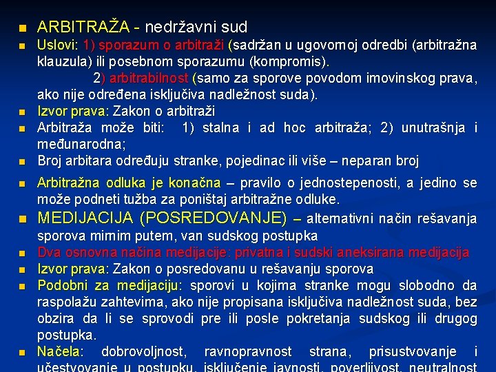 n ARBITRAŽA - nedržavni sud n Uslovi: 1) sporazum o arbitraži (sadržan u ugovornoj