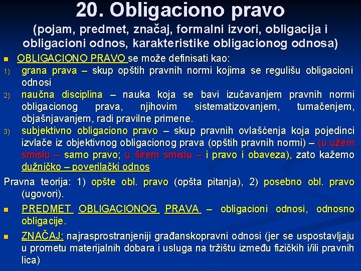 20. Obligaciono pravo (pojam, predmet, značaj, formalni izvori, obligacija i obligacioni odnos, karakteristike obligacionog