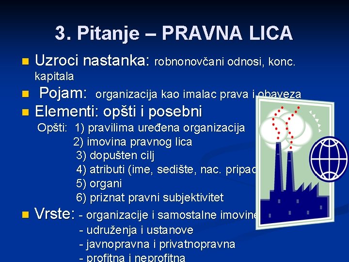 3. Pitanje – PRAVNA LICA n Uzroci nastanka: robnonovčani odnosi, konc. kapitala Pojam: organizacija