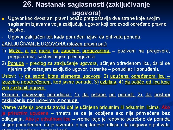 26. Nastanak saglasnosti (zaključivanje ugovora) Ugovor kao dvostrani pravni posao pretpostavlja dve strane koje