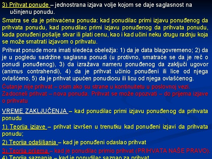 3) Prihvat ponude – jednostrana izjava volje kojom se daje saglasnost na učinjenu ponudu.