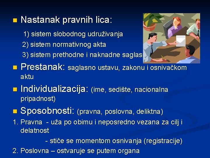 n Nastanak pravnih lica: 1) sistem slobodnog udruživanja 2) sistem normativnog akta 3) sistem