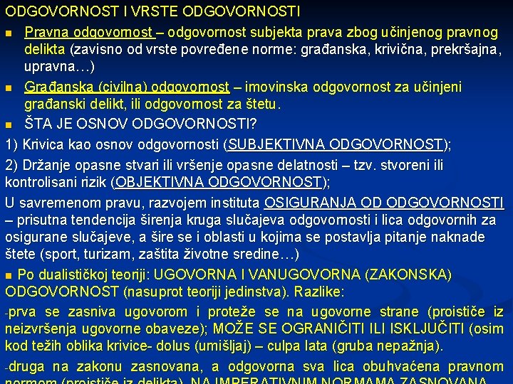 ODGOVORNOST I VRSTE ODGOVORNOSTI n Pravna odgovornost – odgovornost subjekta prava zbog učinjenog pravnog