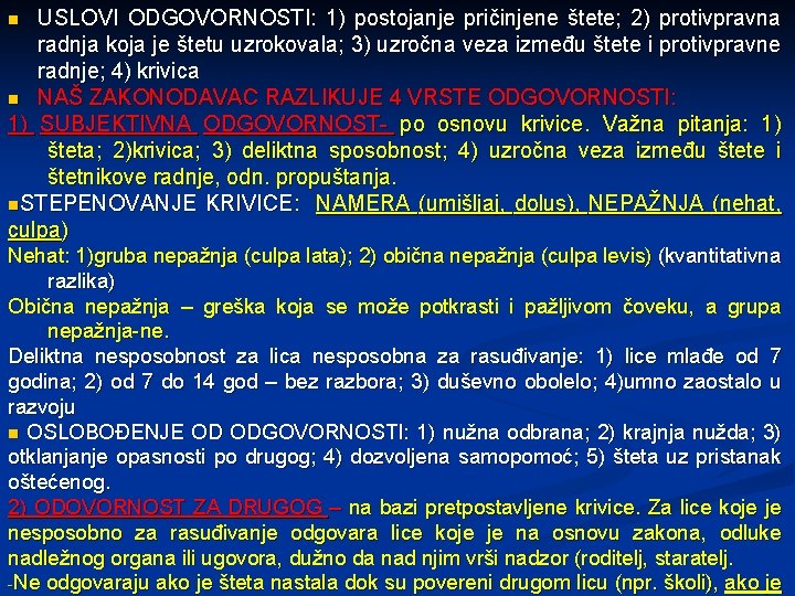 USLOVI ODGOVORNOSTI: 1) postojanje pričinjene štete; 2) protivpravna radnja koja je štetu uzrokovala; 3)