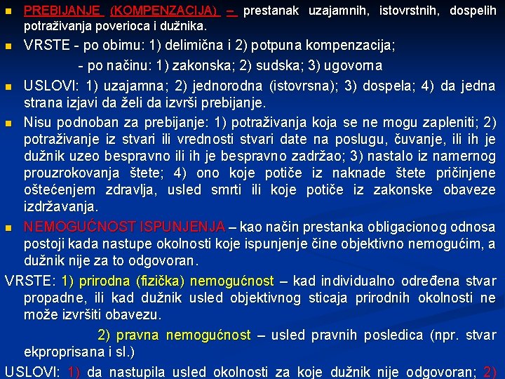 n PREBIJANJE (KOMPENZACIJA) – prestanak uzajamnih, istovrstnih, dospelih potraživanja poverioca i dužnika. VRSTE -