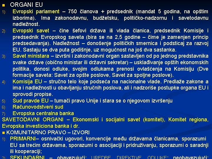 n ORGANI EU Evropski parlament – 750 članova + predsednik (mandat 5 godina, na