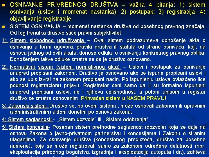 n OSNIVANJE PRIVREDNOG DRUŠTVA – važna 4 pitanja: 1) sistem osnivanja (uslovi i momenat