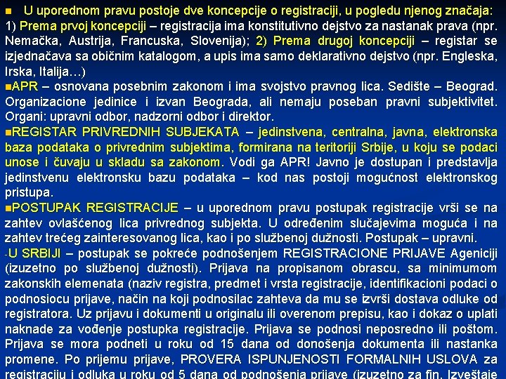 U uporednom pravu postoje dve koncepcije o registraciji, u pogledu njenog značaja: 1) Prema