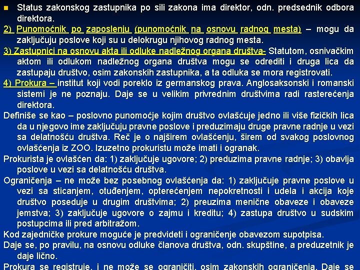 Status zakonskog zastupnika po sili zakona ima direktor, odn. predsednik odbora direktora. 2) Punomoćnik