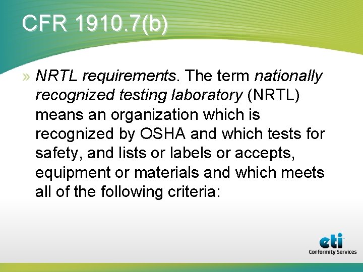 CFR 1910. 7(b) » NRTL requirements. The term nationally recognized testing laboratory (NRTL) means