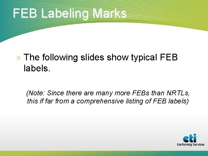 FEB Labeling Marks » The following slides show typical FEB labels. (Note: Since there