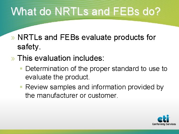 What do NRTLs and FEBs do? » NRTLs and FEBs evaluate products for safety.