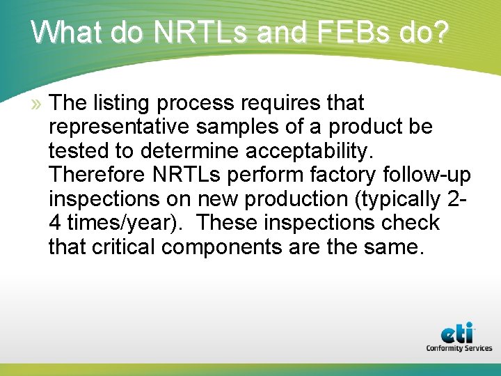 What do NRTLs and FEBs do? » The listing process requires that representative samples