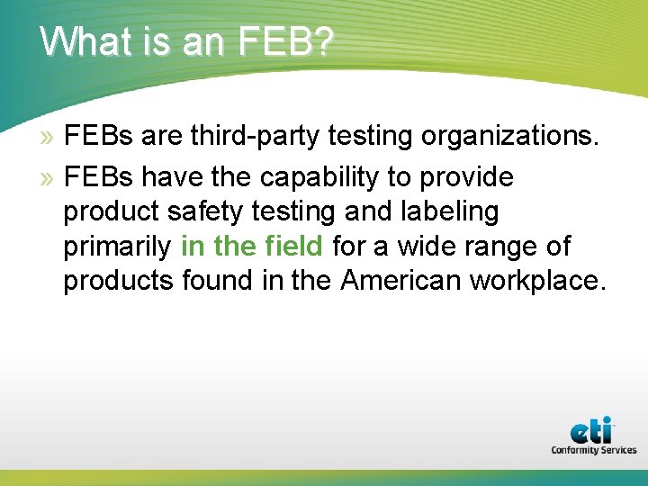 What is an FEB? » FEBs are third-party testing organizations. » FEBs have the