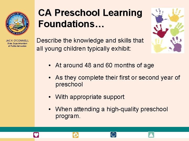 CA Preschool Learning Foundations… JACK O’CONNELL State Superintendent of Public Instruction Describe the knowledge