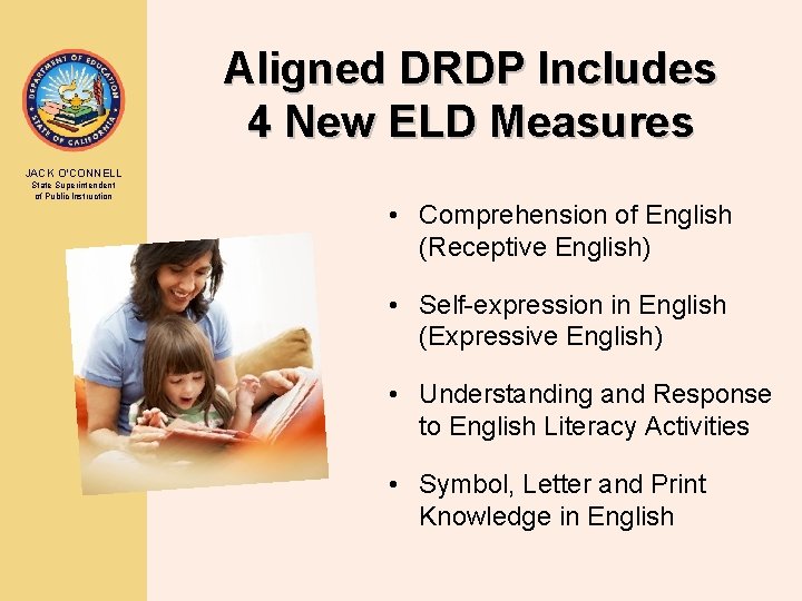 Aligned DRDP Includes 4 New ELD Measures JACK O’CONNELL State Superintendent of Public Instruction