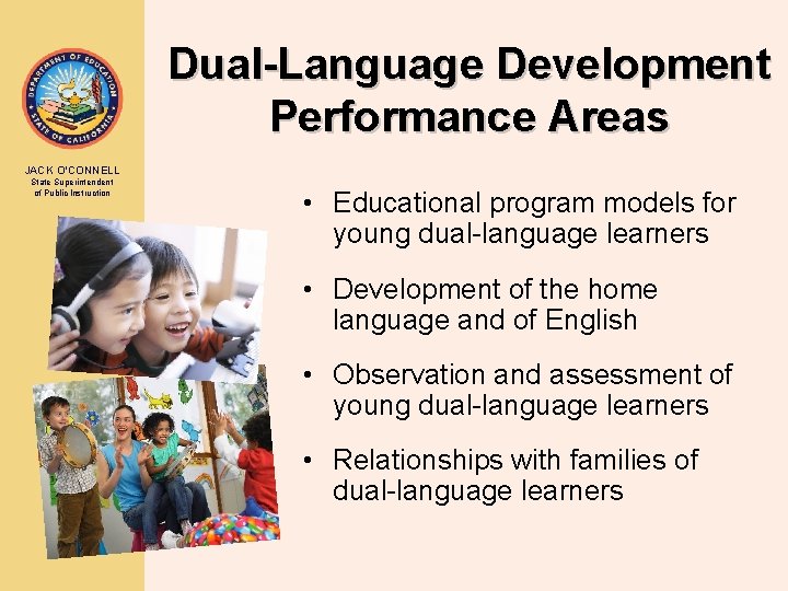 Dual-Language Development Performance Areas JACK O’CONNELL State Superintendent of Public Instruction • Educational program