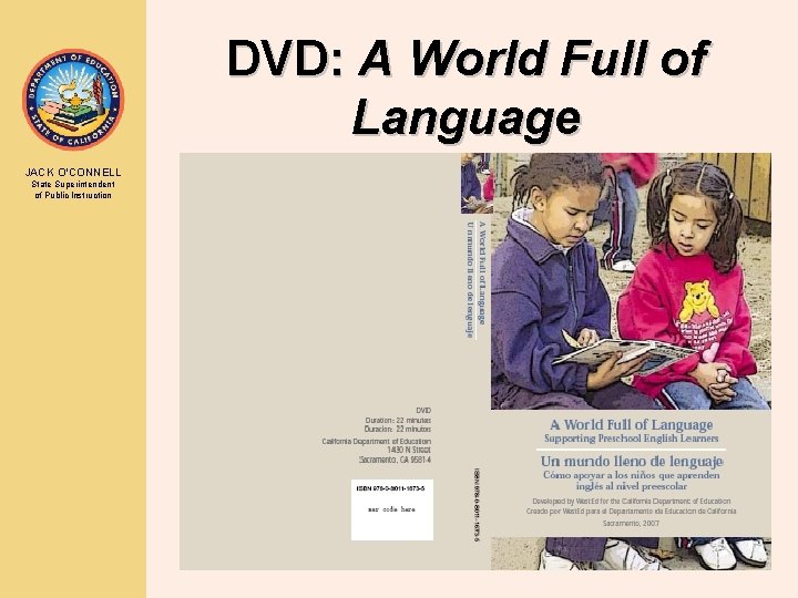 DVD: A World Full of Language JACK O’CONNELL State Superintendent of Public Instruction 