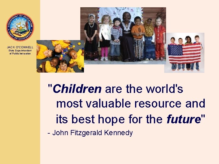 JACK O’CONNELL State Superintendent of Public Instruction "Children are the world's most valuable resource